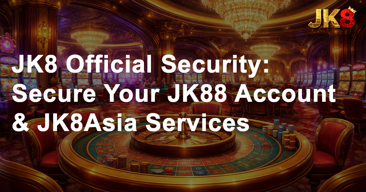 JK8 Official Security Secure Your JK88 Account & JK8Asia Services