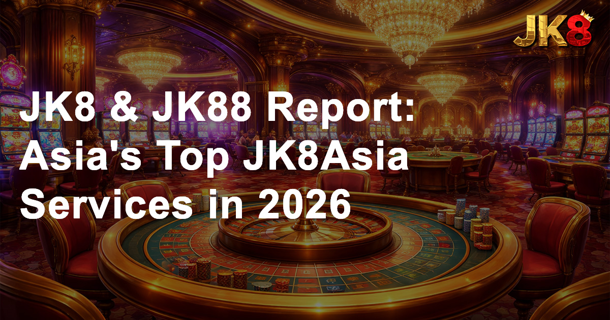 JK8 & JK88 Report Asia's Top JK8Asia Services in 2026