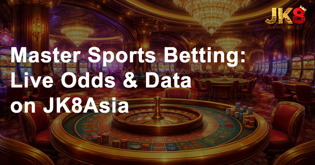 Master Sports Betting Live Odds & Data on JK8Asia