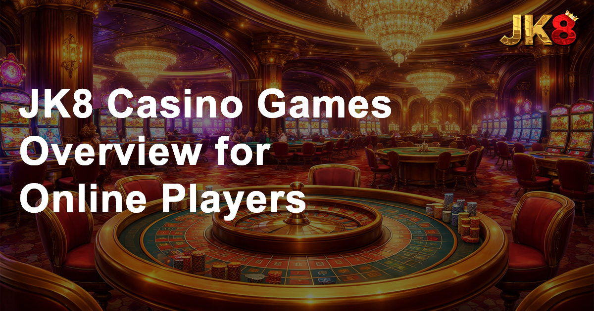 JK8 Casino Games Overview for Online Players