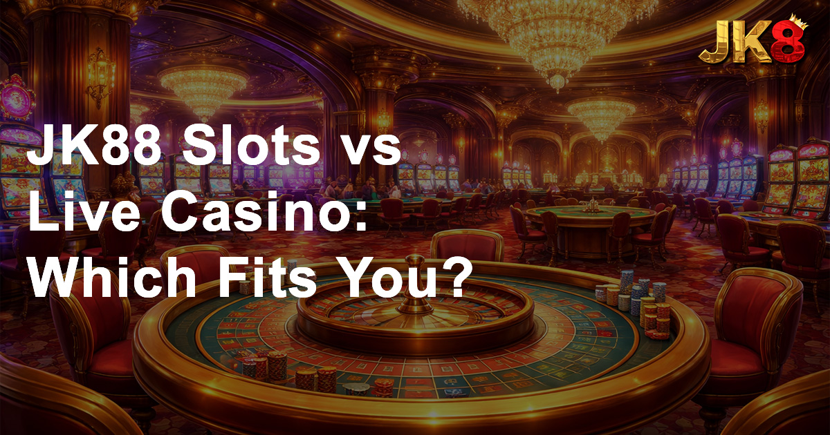 JK88 Slots vs Live Casino Which Fits You