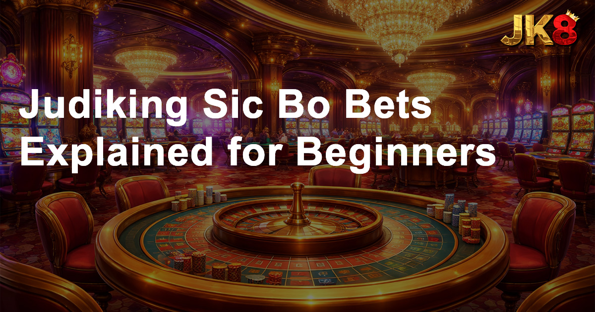 Judiking Sic Bo Bets Explained for Beginners