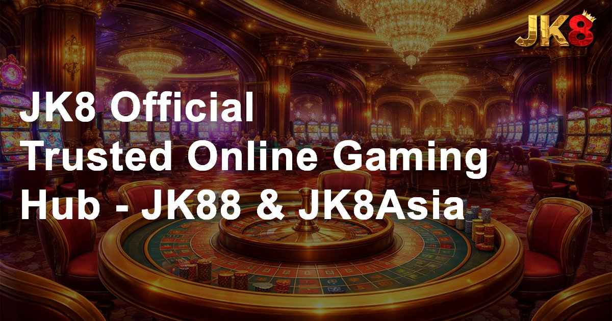 JK8 Official Trusted Online Gaming Hub JK88 & JK8Asia